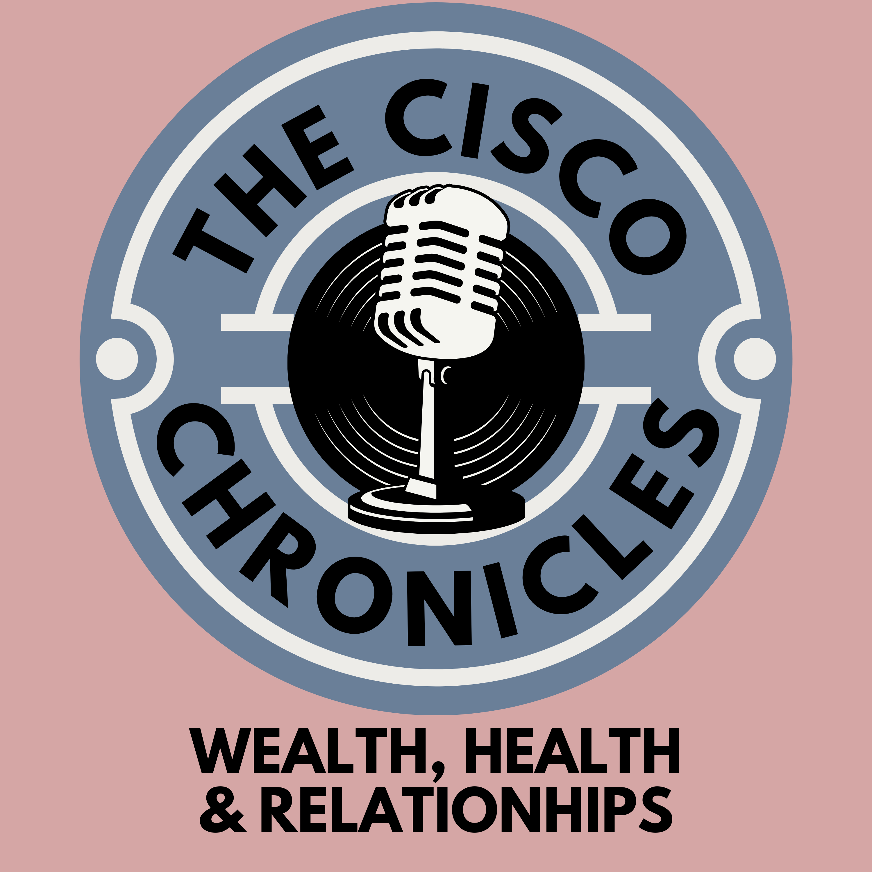 The Cisco Chronicles Focusing On Wealth Health And Relationships